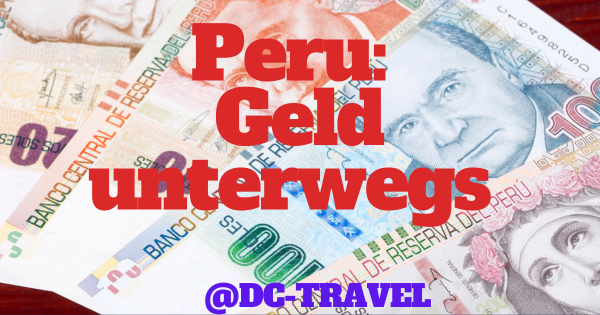 Peru Reisen: Geld und Finanzen unterwegs